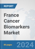 France Cancer Biomarkers Market: Prospects, Trends Analysis, Market Size and Forecasts up to 2032- Product Image