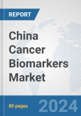 China Cancer Biomarkers Market: Prospects, Trends Analysis, Market Size and Forecasts up to 2032- Product Image