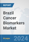 Brazil Cancer Biomarkers Market: Prospects, Trends Analysis, Market Size and Forecasts up to 2032- Product Image