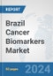 Brazil Cancer Biomarkers Market: Prospects, Trends Analysis, Market Size and Forecasts up to 2032 - Product Image