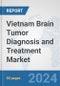Vietnam Brain Tumor Diagnosis and Treatment Market: Prospects, Trends Analysis, Market Size and Forecasts up to 2032 - Product Thumbnail Image