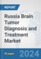 Russia Brain Tumor Diagnosis and Treatment Market: Prospects, Trends Analysis, Market Size and Forecasts up to 2032 - Product Thumbnail Image