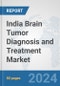 India Brain Tumor Diagnosis and Treatment Market: Prospects, Trends Analysis, Market Size and Forecasts up to 2032 - Product Thumbnail Image