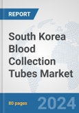 South Korea Blood Collection Tubes Market: Prospects, Trends Analysis, Market Size and Forecasts up to 2032- Product Image