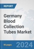 Germany Blood Collection Tubes Market: Prospects, Trends Analysis, Market Size and Forecasts up to 2032- Product Image