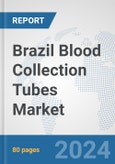 Brazil Blood Collection Tubes Market: Prospects, Trends Analysis, Market Size and Forecasts up to 2032- Product Image