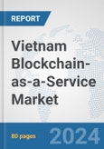 Vietnam Blockchain-as-a-Service Market: Prospects, Trends Analysis, Market Size and Forecasts up to 2032- Product Image