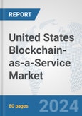 United States Blockchain-as-a-Service Market: Prospects, Trends Analysis, Market Size and Forecasts up to 2032- Product Image