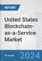 United States Blockchain-as-a-Service Market: Prospects, Trends Analysis, Market Size and Forecasts up to 2032 - Product Thumbnail Image