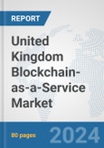 United Kingdom Blockchain-as-a-Service Market: Prospects, Trends Analysis, Market Size and Forecasts up to 2032- Product Image