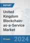 United Kingdom Blockchain-as-a-Service Market: Prospects, Trends Analysis, Market Size and Forecasts up to 2032 - Product Thumbnail Image