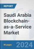 Saudi Arabia Blockchain-as-a-Service Market: Prospects, Trends Analysis, Market Size and Forecasts up to 2032- Product Image