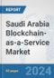 Saudi Arabia Blockchain-as-a-Service Market: Prospects, Trends Analysis, Market Size and Forecasts up to 2032 - Product Thumbnail Image