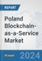 Poland Blockchain-as-a-Service Market: Prospects, Trends Analysis, Market Size and Forecasts up to 2032 - Product Image