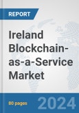 Ireland Blockchain-as-a-Service Market: Prospects, Trends Analysis, Market Size and Forecasts up to 2032- Product Image