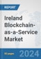 Ireland Blockchain-as-a-Service Market: Prospects, Trends Analysis, Market Size and Forecasts up to 2032 - Product Image