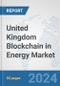 United Kingdom Blockchain in Energy Market: Prospects, Trends Analysis, Market Size and Forecasts up to 2032 - Product Thumbnail Image