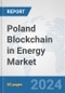Poland Blockchain in Energy Market: Prospects, Trends Analysis, Market Size and Forecasts up to 2032 - Product Thumbnail Image