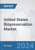 United States Biopreservation Market: Prospects, Trends Analysis, Market Size and Forecasts up to 2032- Product Image