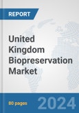 United Kingdom Biopreservation Market: Prospects, Trends Analysis, Market Size and Forecasts up to 2032- Product Image