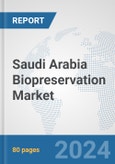 Saudi Arabia Biopreservation Market: Prospects, Trends Analysis, Market Size and Forecasts up to 2032- Product Image