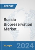 Russia Biopreservation Market: Prospects, Trends Analysis, Market Size and Forecasts up to 2032- Product Image