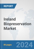 Ireland Biopreservation Market: Prospects, Trends Analysis, Market Size and Forecasts up to 2032- Product Image