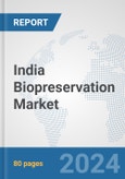 India Biopreservation Market: Prospects, Trends Analysis, Market Size and Forecasts up to 2032- Product Image