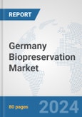 Germany Biopreservation Market: Prospects, Trends Analysis, Market Size and Forecasts up to 2032- Product Image