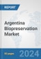 Argentina Biopreservation Market: Prospects, Trends Analysis, Market Size and Forecasts up to 2032 - Product Image