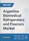 Argentina Biomedical Refrigerators and Freezers Market: Prospects, Trends Analysis, Market Size and Forecasts up to 2032 - Product Image