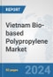 Vietnam Bio-based Polypropylene Market: Prospects, Trends Analysis, Market Size and Forecasts up to 2032 - Product Image