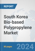 South Korea Bio-based Polypropylene Market: Prospects, Trends Analysis, Market Size and Forecasts up to 2032- Product Image