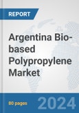 Argentina Bio-based Polypropylene Market: Prospects, Trends Analysis, Market Size and Forecasts up to 2032- Product Image