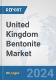 United Kingdom Bentonite Market: Prospects, Trends Analysis, Market Size and Forecasts up to 2032- Product Image