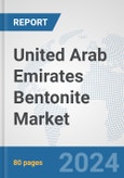United Arab Emirates Bentonite Market: Prospects, Trends Analysis, Market Size and Forecasts up to 2032- Product Image
