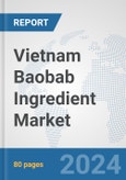 Vietnam Baobab Ingredient Market: Prospects, Trends Analysis, Market Size and Forecasts up to 2032- Product Image