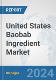 United States Baobab Ingredient Market: Prospects, Trends Analysis, Market Size and Forecasts up to 2032- Product Image