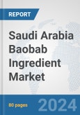 Saudi Arabia Baobab Ingredient Market: Prospects, Trends Analysis, Market Size and Forecasts up to 2032- Product Image