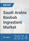 Saudi Arabia Baobab Ingredient Market: Prospects, Trends Analysis, Market Size and Forecasts up to 2032 - Product Image