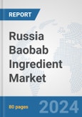 Russia Baobab Ingredient Market: Prospects, Trends Analysis, Market Size and Forecasts up to 2032- Product Image