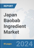 Japan Baobab Ingredient Market: Prospects, Trends Analysis, Market Size and Forecasts up to 2032- Product Image