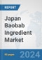 Japan Baobab Ingredient Market: Prospects, Trends Analysis, Market Size and Forecasts up to 2032 - Product Image