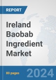 Ireland Baobab Ingredient Market: Prospects, Trends Analysis, Market Size and Forecasts up to 2032- Product Image