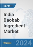 India Baobab Ingredient Market: Prospects, Trends Analysis, Market Size and Forecasts up to 2032- Product Image