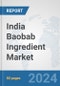India Baobab Ingredient Market: Prospects, Trends Analysis, Market Size and Forecasts up to 2032 - Product Image