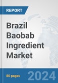 Brazil Baobab Ingredient Market: Prospects, Trends Analysis, Market Size and Forecasts up to 2032- Product Image