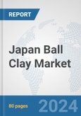 Japan Ball Clay Market: Prospects, Trends Analysis, Market Size and Forecasts up to 2032- Product Image
