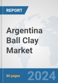Argentina Ball Clay Market: Prospects, Trends Analysis, Market Size and Forecasts up to 2032- Product Image