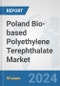 Poland Bio-based Polyethylene Terephthalate (PET) Market: Prospects, Trends Analysis, Market Size and Forecasts up to 2032 - Product Image